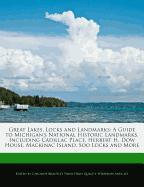 Great Lakes, Locks and Landmarks: A Guide to Michigan's National Historic Landmarks, Including Cadillac Place, Herbert H. Dow House, Mackinac Island