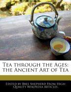 Tea Through the Ages: The Ancient Art of Tea