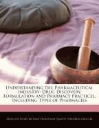Understanding the Pharmaceutical Industry: Drug Discovery, Formulation and Pharmacy Practices, Including Types of Pharmacies