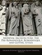 Medieval Architecture: The Pre-Romanesque, Romanesque, and Gothic Styles