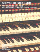 Wie von Geisterhand - aus Seewen in die Welt - 100 Jahre Welte- Philharmonie-Orgel