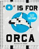 "O" Is for Orca Easy Crosswords: 72 Relaxing Puzzles