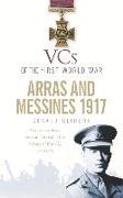 VCs of the First World War: Arras and Messines 1917