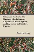 Relaxation Studies In The Muscular Discriminations Required For Touch, Agility And Expression In Pianoforte Playing