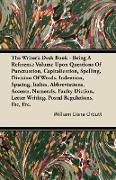 The Writer's Desk Book - Being A Reference Volume Upon Questions Of Punctuation, Capitalization, Spelling, Division Of Words, Indention, Spacing, Ital