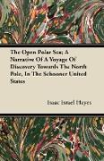 The Open Polar Sea, A Narrative of a Voyage of Discovery Towards the North Pole, in the Schooner United States