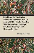 Exhibition of the Etched Work of Rembrandt, and of Artists of His Circle, Together with Engravings, Etchings, Etc, from Paintings and Sketches by Him