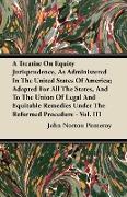 A Treatise On Equity Jurisprudence, As Administered In The United States Of America, Adapted For All The States, And To The Union Of Legal And Equitab