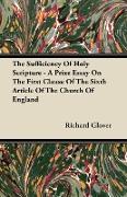 The Sufficiency of Holy Scripture - A Prize Essay on the First Clause of the Sixth Article of the Church of England