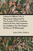 Chaucer's Official Life, A Dissertaion Submitted to the Faculty of the Graduate School of Arts and Literature in Candidacy for the Degree of Doctor of