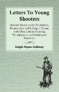 Letters To Young Shooters (Second Series), On The Production, Preservation And Killing Of Game, With Directions In Shooting Woodpigeons And Breaking I