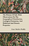 The History of Salt, With Observations on the Geographical Distribution, Geological Formation, and Medicinal and Dietetic Properties