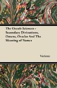 The Occult Sciences - Secondary Divinations, Omens, Oracles and the Meaning of Names