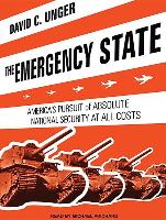 The Emergency State: America's Pursuit of Absolute Security at All Costs