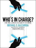 Who's in Charge?: Free Will and the Science of the Brain