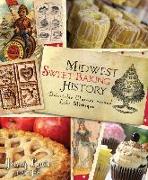 Midwest Sweet Baking History:: Delectable Classics Around Lake Michigan