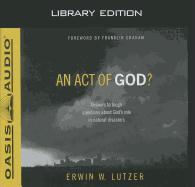 An Act of God? (Library Edition): Answers to Tough Questions about God's Role in Natural Disasters