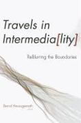 Travels in Intermediality - ReBlurring the Boundaries