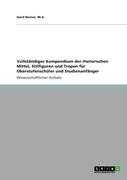 Vollständiges Kompendium der rhetorischen Mittel, Stilfiguren und Tropen für Oberstufenschüler und Studienanfänger