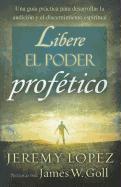 Libere el Poder Profetico = Releasing the Power of the Prophetic