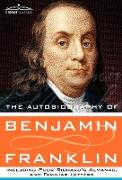 The Autobiography of Benjamin Franklin Including Poor Richard's Almanac, and Familiar Letters