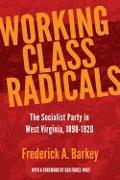 Working Class Radicals: The Socialist Party in West Virginia, 1898-1920 Volume 14
