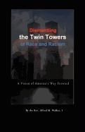 Dismantling the Twin Towers of Race and Racism: A Vision of America's Way Forward