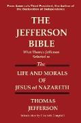 The Jefferson Bible What Thomas Jefferson Selected as the Life and Morals of Jesus of Nazareth