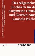 Das Allgemeine Kochbuch für die Allgemeine Deutsche und Deutsch-Amerikanische Küche