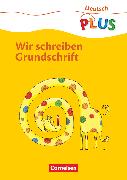 Deutsch plus - Grundschule, Grundschrift, 1. Schuljahr, Wir schreiben Grundschrift, Arbeitsheft