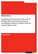 Legal Investor Protection in the case of Foreign Direct Investment in land in developing countries: conflicts with the human right to food