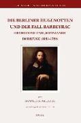 Die Berliner Hugenotten Und Der Fall Barbeyrac: Orthodoxe Und 'sozinianer' Im Refuge (1685-1720)