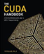CUDA Handbook: A Comprehensive Guide to GPU Programming, The