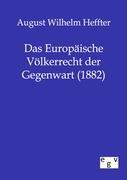 Das Europäische Völkerrecht der Gegenwart (1882)