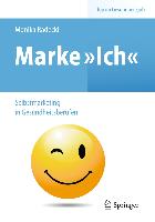 Marke >Ich< - Selbstmarketing in Gesundheitsberufen