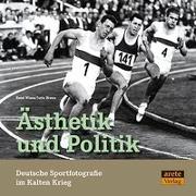 Ästhetik und Politik. Deutsche Sportfotografie im Kalten Krieg