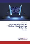 Security Solutions for Wireless Mobile Ad hoc Networks