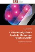 La Neuronavigation à l¿aide du Microscope Robotisé MKM®