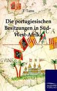 Die portugiesischen Besitzungen in Süd-West-Afrika. Ein Reisebericht