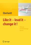 Like it, lead it, change it. Führung im Veränderungsprozess