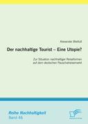Der nachhaltige Tourist ¿ Eine Utopie? Zur Situation nachhaltiger Reiseformen auf dem deutschen Pauschalreisemarkt