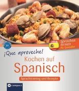 Que aproveche! Kochen auf Spanisch: Rezepte und Sprachtraining