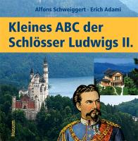 Kleines ABC der Königsschlösser Ludwigs II