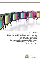 Mediale Wertvermittlung in Daily Soaps