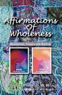Affirmations of Wholeness: Meditations, Prayers and Mantras