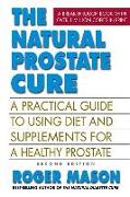 The Natural Prostate Cure: A Practical Guide to Using Diet and Supplements for a Healthy Prostate