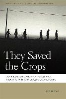 They Saved the Crops: Labor, Landscape, and the Struggle Over Industrial Farming in Bracero-Era California