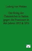 Der Krieg der Österreicher in Italien gegen die Franzosen in den Jahren 1813 & 1814