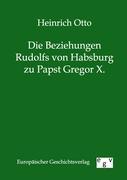 Die Beziehungen Rudolfs von Habsburg zu Papst Gregor X