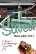 Saved: Cancer, Katrina Dogs and Me